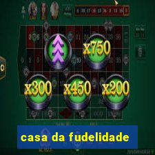 casa da fudelidade